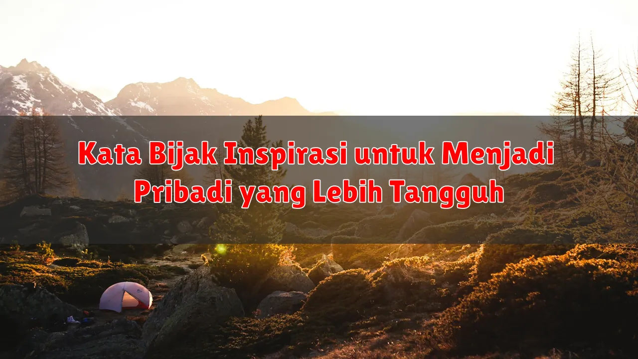 Kata Bijak Inspirasi untuk Menjadi Pribadi yang Lebih Tangguh