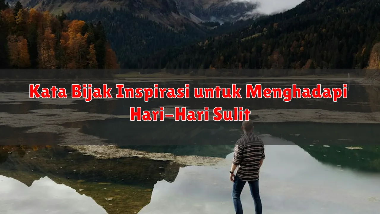 Kata Bijak Inspirasi untuk Menghadapi Hari-Hari Sulit