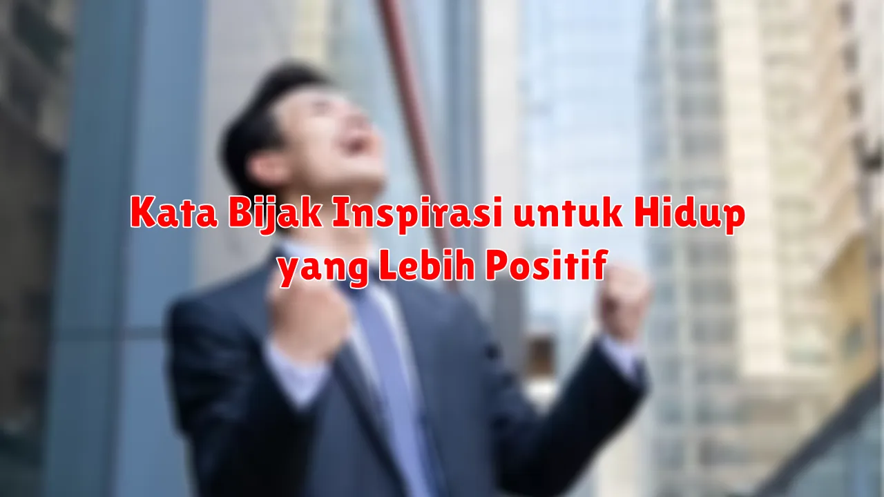 Kata Bijak Inspirasi untuk Hidup yang Lebih Positif