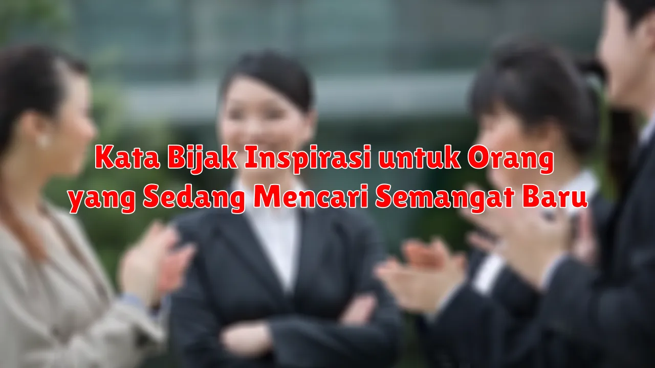 Kata Bijak Inspirasi untuk Orang yang Sedang Mencari Semangat Baru