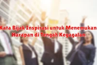 Kata Bijak Inspirasi untuk Menemukan Harapan di Tengah Kegagalan