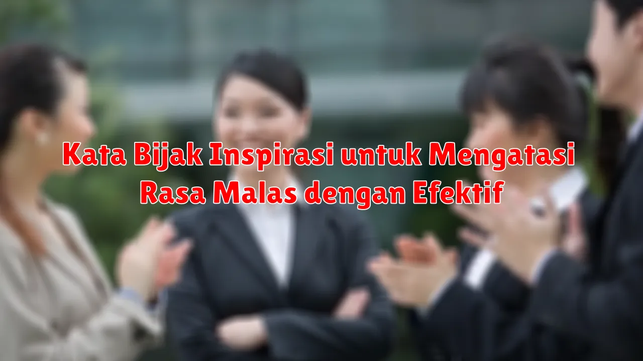 Kata Bijak Inspirasi untuk Mengatasi Rasa Malas dengan Efektif