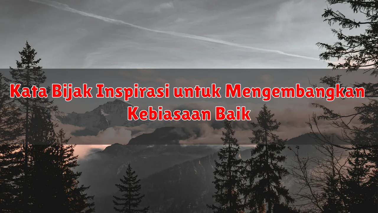 Kata Bijak Inspirasi untuk Mengembangkan Kebiasaan Baik