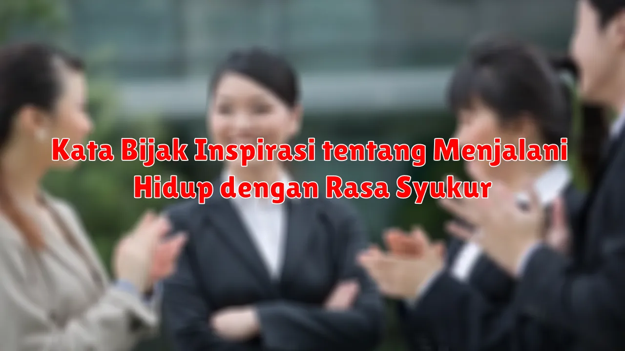 Kata Bijak Inspirasi tentang Menjalani Hidup dengan Rasa Syukur