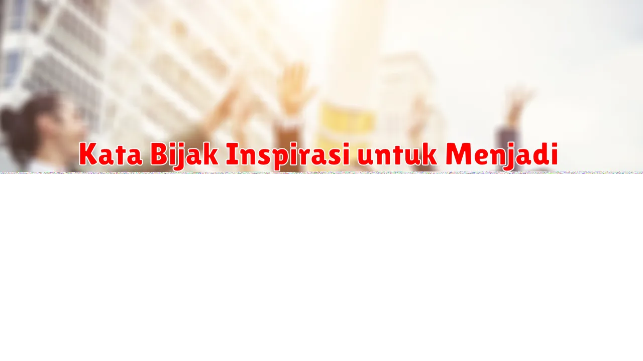 Kata Bijak Inspirasi untuk Menghadapi Hari dengan Semangat Baru
