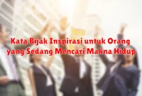 Kata Bijak Inspirasi untuk Orang yang Sedang Mencari Makna Hidup