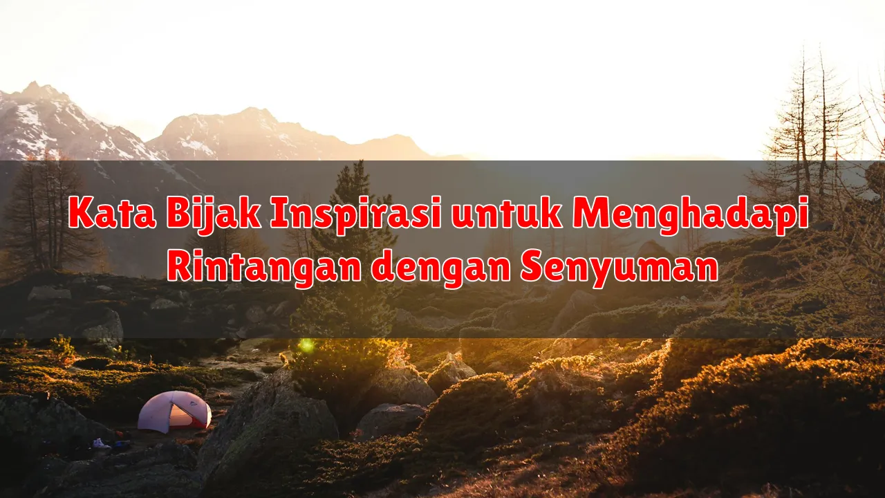 Kata Bijak Inspirasi untuk Menghadapi Tantangan Baru dengan Semangat