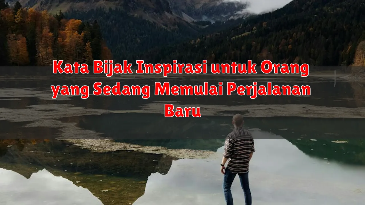 Kata Bijak Inspirasi untuk Orang yang Sedang Memulai Perjalanan Baru