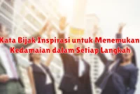 Kata Bijak Inspirasi untuk Menemukan Kedamaian dalam Setiap Langkah Kata Bijak Inspirasi untuk Menemukan Kedamaian dalam Setiap Langkah