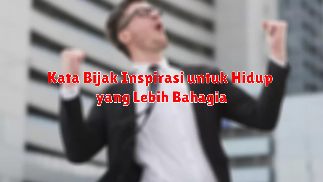 Kata Bijak Inspirasi untuk Meningkatkan Kualitas Hidup Secara Keseluruhan