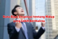 Kata Bijak Inspirasi tentang Hidup yang Lebih Bermakna Kata Bijak Inspirasi tentang Hidup yang Lebih Bermakna