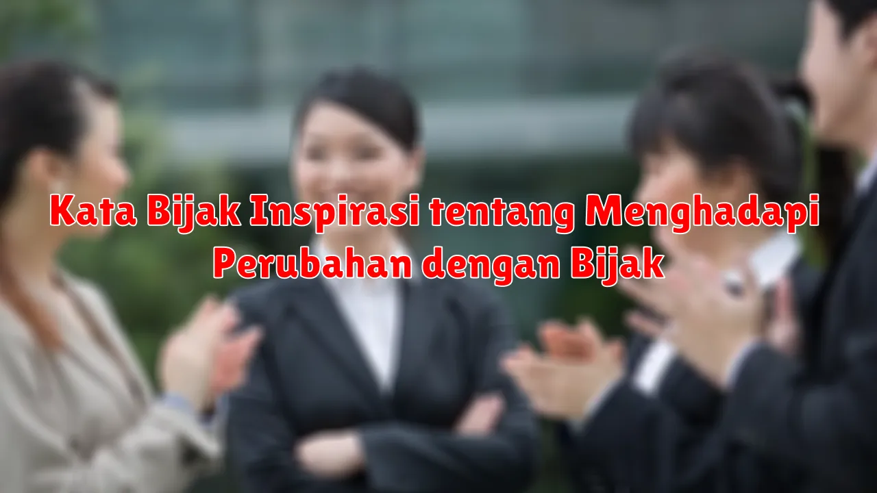 Kata Bijak Inspirasi tentang Menghadapi Perubahan dengan Bijak