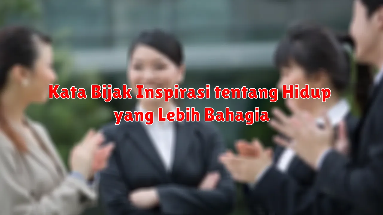 Kata Bijak Inspirasi tentang Hidup yang Lebih Bahagia
