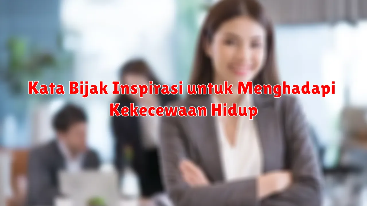 Kata Bijak Inspirasi untuk Menghadapi Kekecewaan Hidup