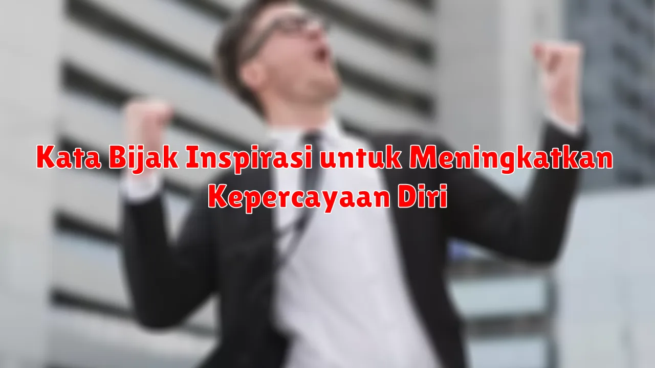 Kata Bijak Inspirasi untuk Meningkatkan Kepercayaan Diri
