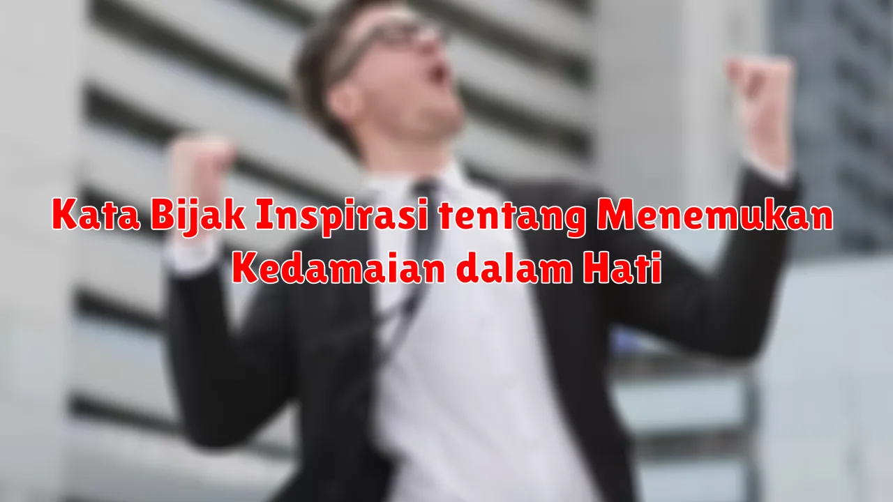 Kata Bijak Inspirasi tentang Menemukan Kedamaian dalam Hati