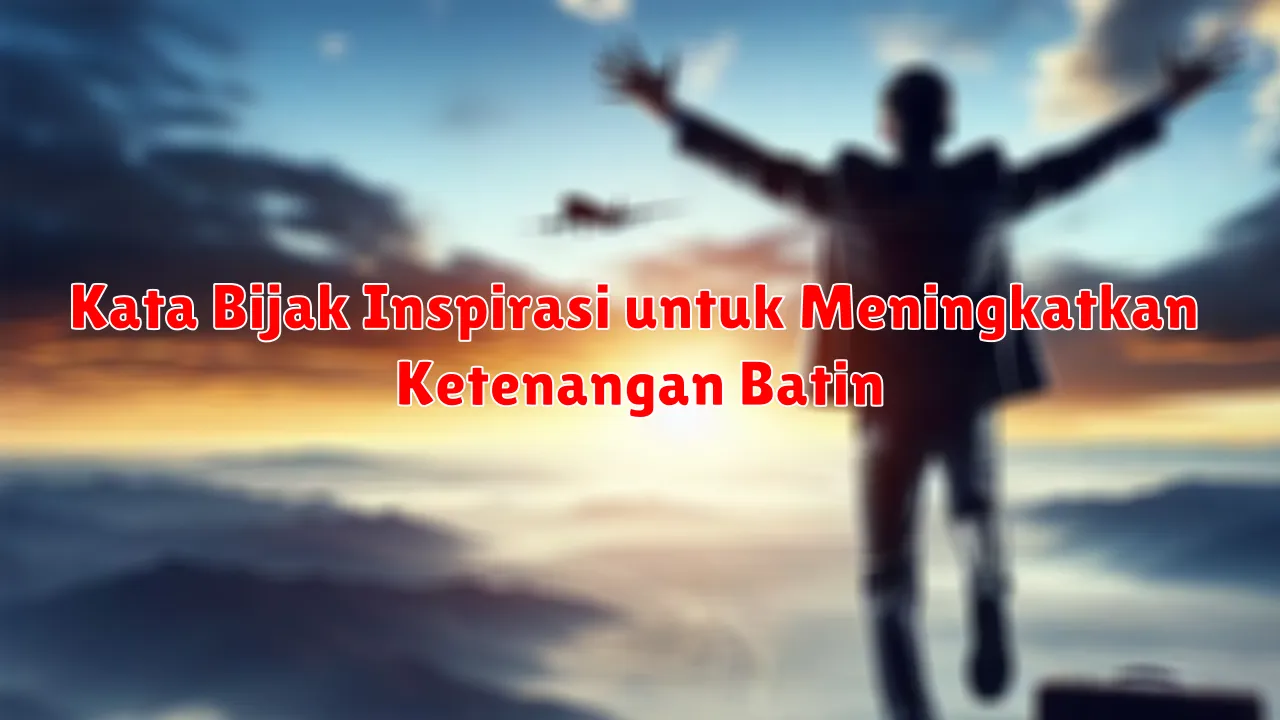 Kata Bijak Inspirasi untuk Meningkatkan Ketenangan Batin