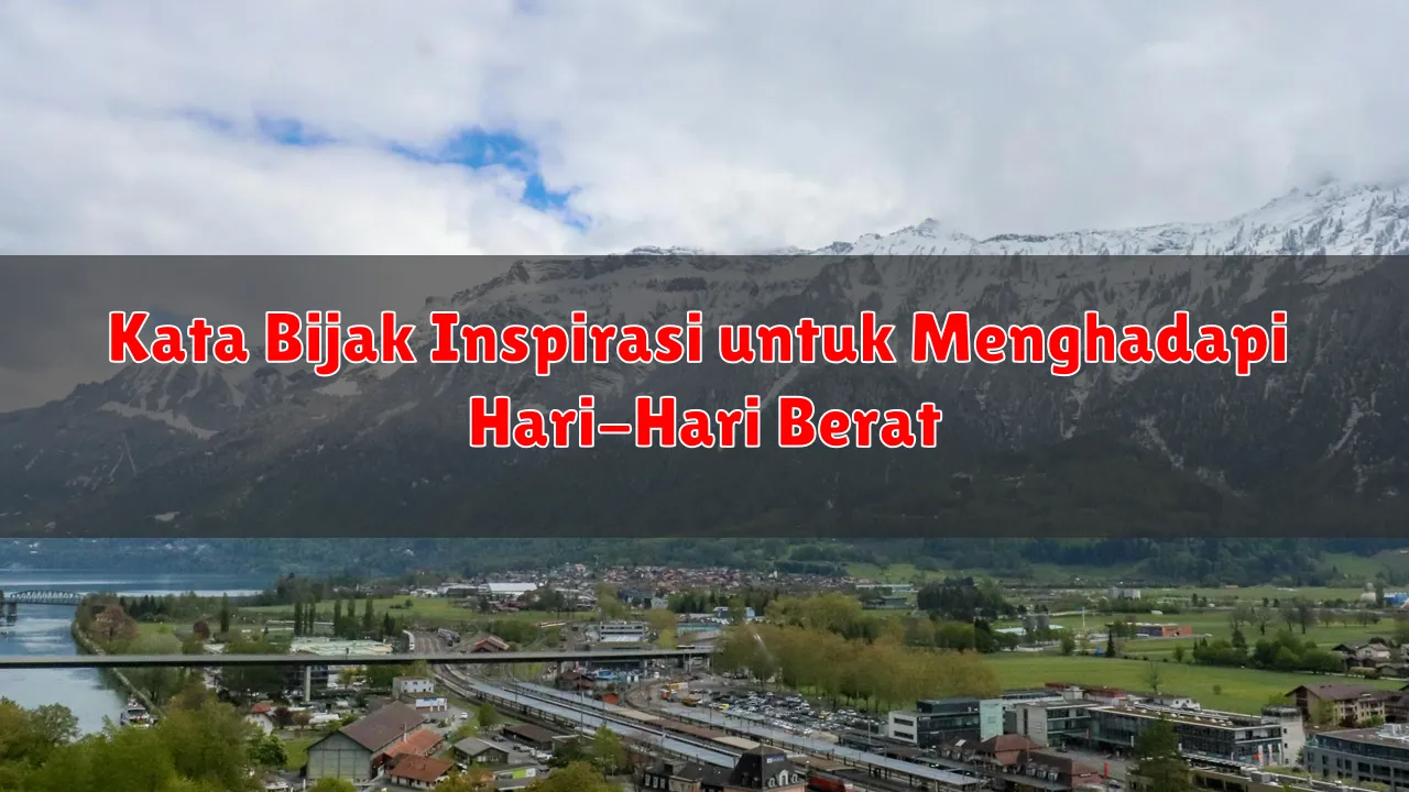 Kata Bijak Inspirasi untuk Menghadapi Hari-Hari Berat