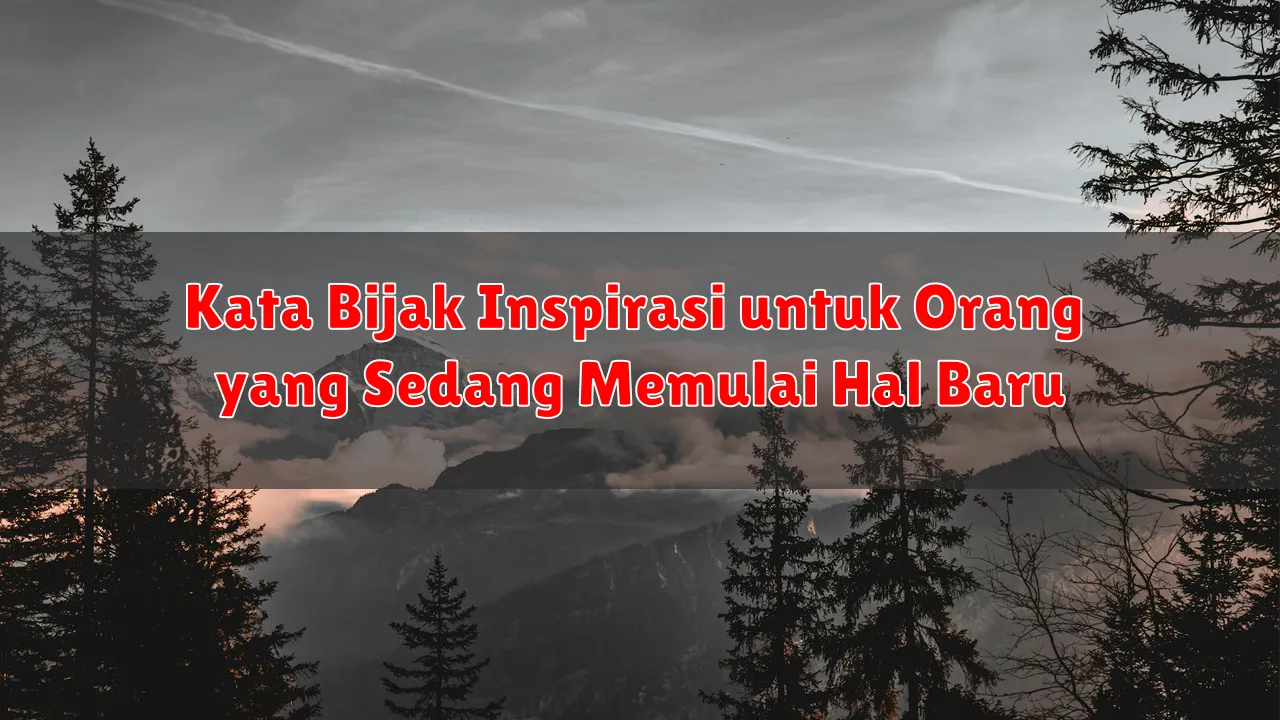 Kata Bijak Inspirasi untuk Orang yang Sedang Memulai Hal Baru