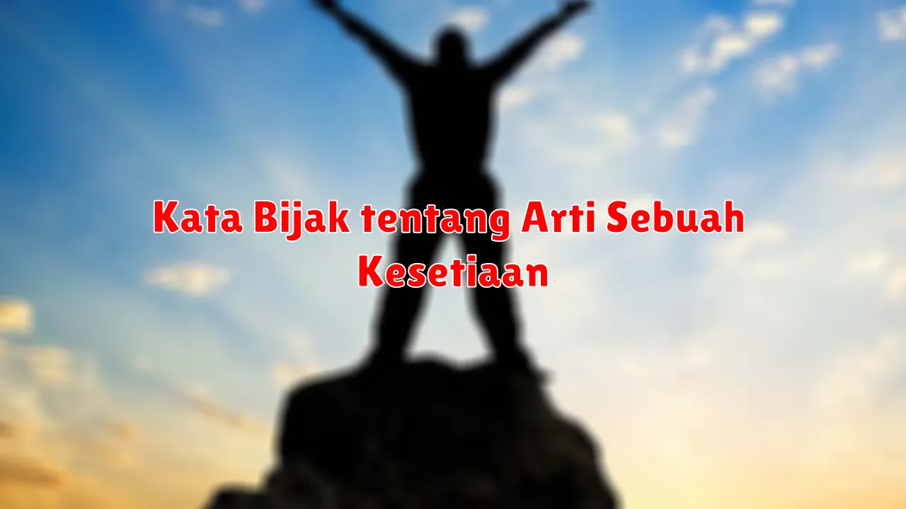 Kata Bijak tentang Arti Sebuah Kesetiaan