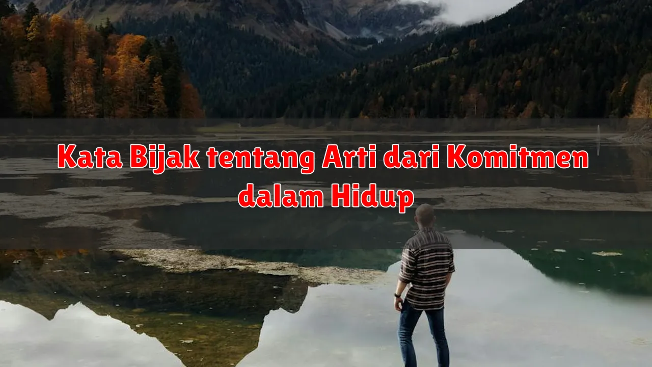 Kata Bijak tentang Arti dari Komitmen dalam Hidup