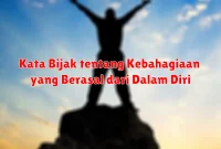 Kata Bijak tentang Kebahagiaan yang Berasal dari Dalam Diri Kata Bijak tentang Kebahagiaan yang Berasal dari Dalam Diri