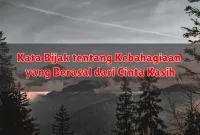 Kata Bijak tentang Kebahagiaan yang Berasal dari Cinta Kasih Kata Bijak tentang Kebahagiaan yang Berasal dari Cinta Kasih