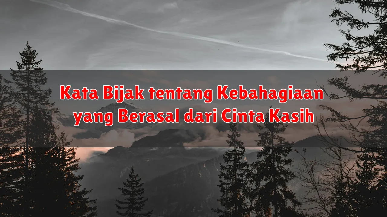 Kata Bijak tentang Kebahagiaan yang Berasal dari Cinta Kasih