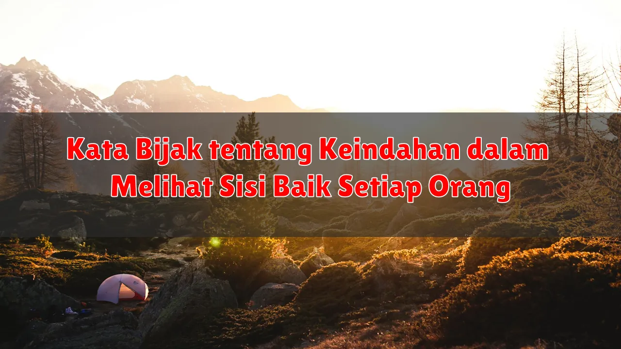 Kata Bijak tentang Keindahan dalam Melihat Sisi Baik Setiap Orang