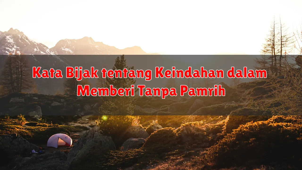 Kata Bijak tentang Keindahan dalam Memberi Tanpa Pamrih