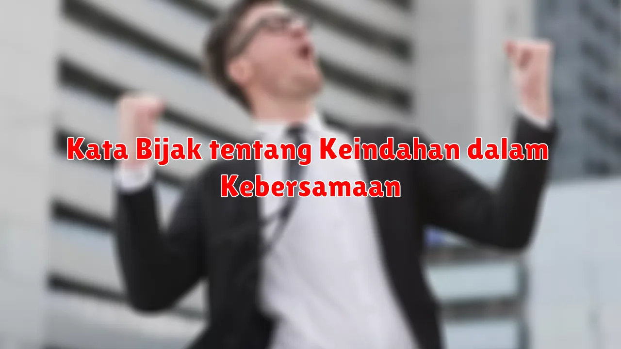 Kata Bijak tentang Keindahan dalam Kebersamaan