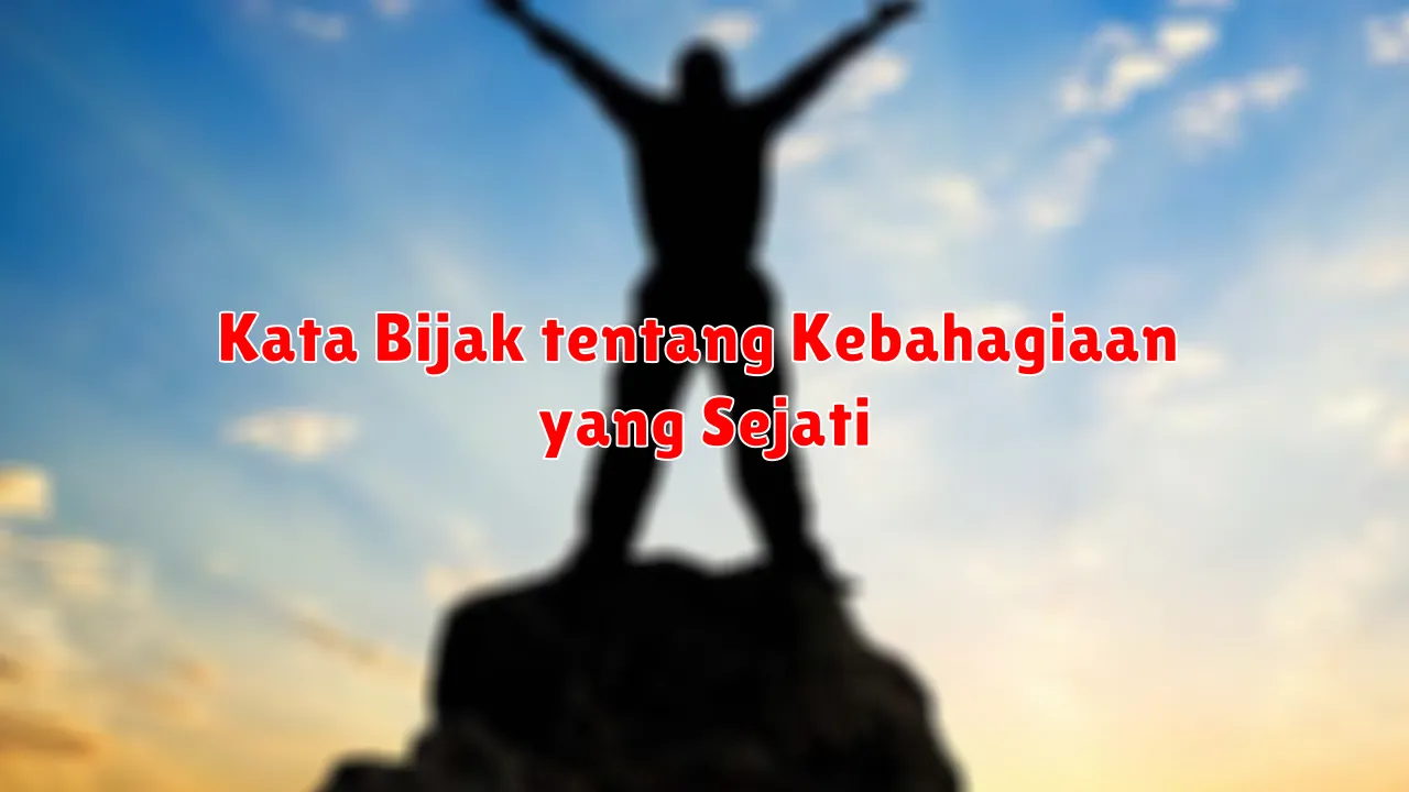 Kata Bijak tentang Kebahagiaan yang Sejati