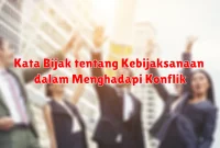 Kata Bijak tentang Kebijaksanaan dalam Menghadapi Konflik Kata Bijak tentang Kebijaksanaan dalam Menghadapi Konflik