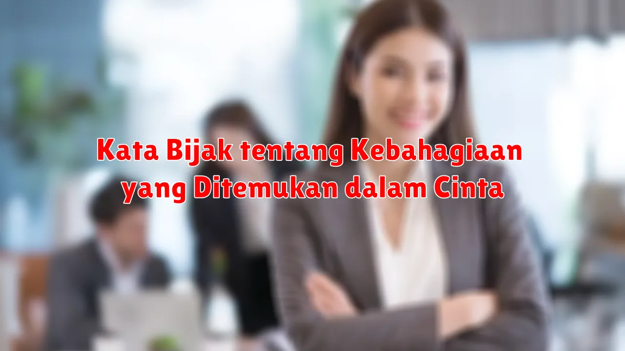 Kata Bijak tentang Kebahagiaan yang Ditemukan dalam Cinta