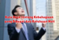 Kata Bijak tentang Kebahagiaan yang Didapat dari Ketulusan Hati Kata Bijak tentang Kebahagiaan yang Didapat dari Ketulusan Hati