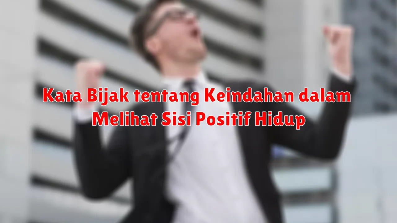 Kata Bijak tentang Keindahan dalam Melihat Sisi Positif Hidup