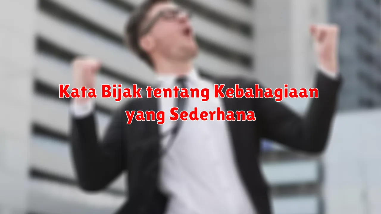 Kata Bijak tentang Kebahagiaan yang Sederhana
