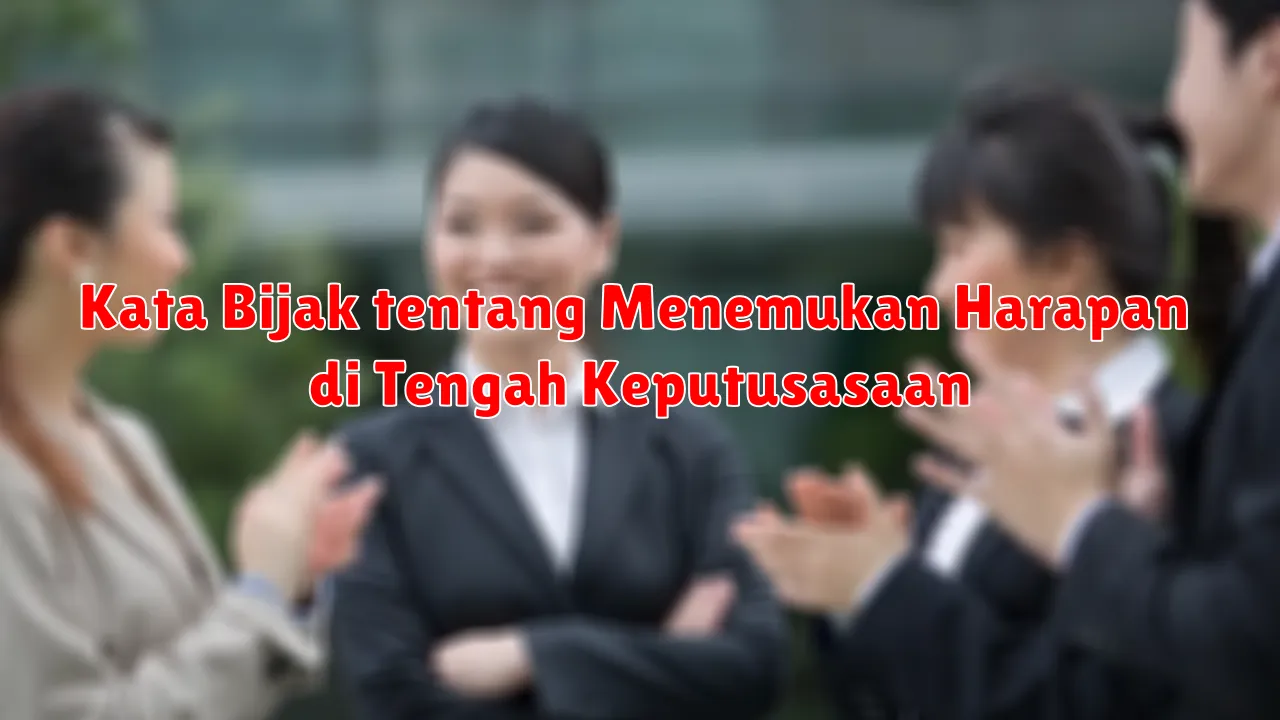 Kata Bijak tentang Menemukan Harapan di Tengah Keputusasaan