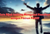 Kata Bijak tentang Mengatasi Kesulitan dengan Pikiran Positif Kata Bijak tentang Mengatasi Kesulitan dengan Pikiran Positif