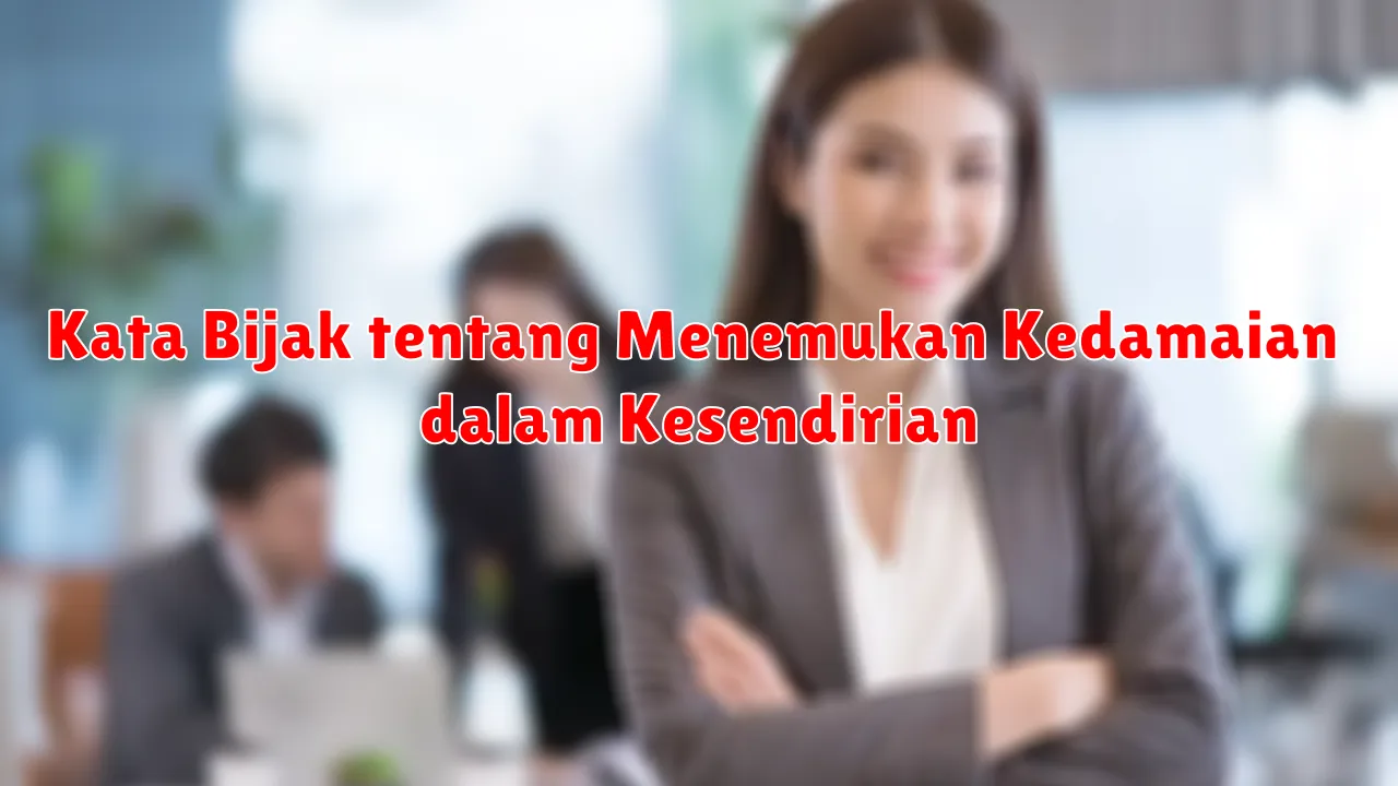 Kata Bijak tentang Menemukan Kedamaian dalam Kesendirian