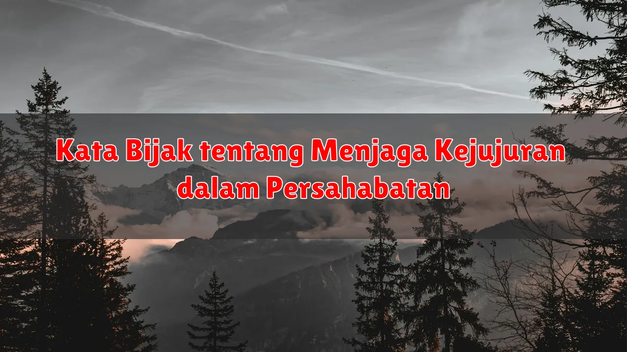 Kata Bijak tentang Menjaga Kejujuran dalam Persahabatan