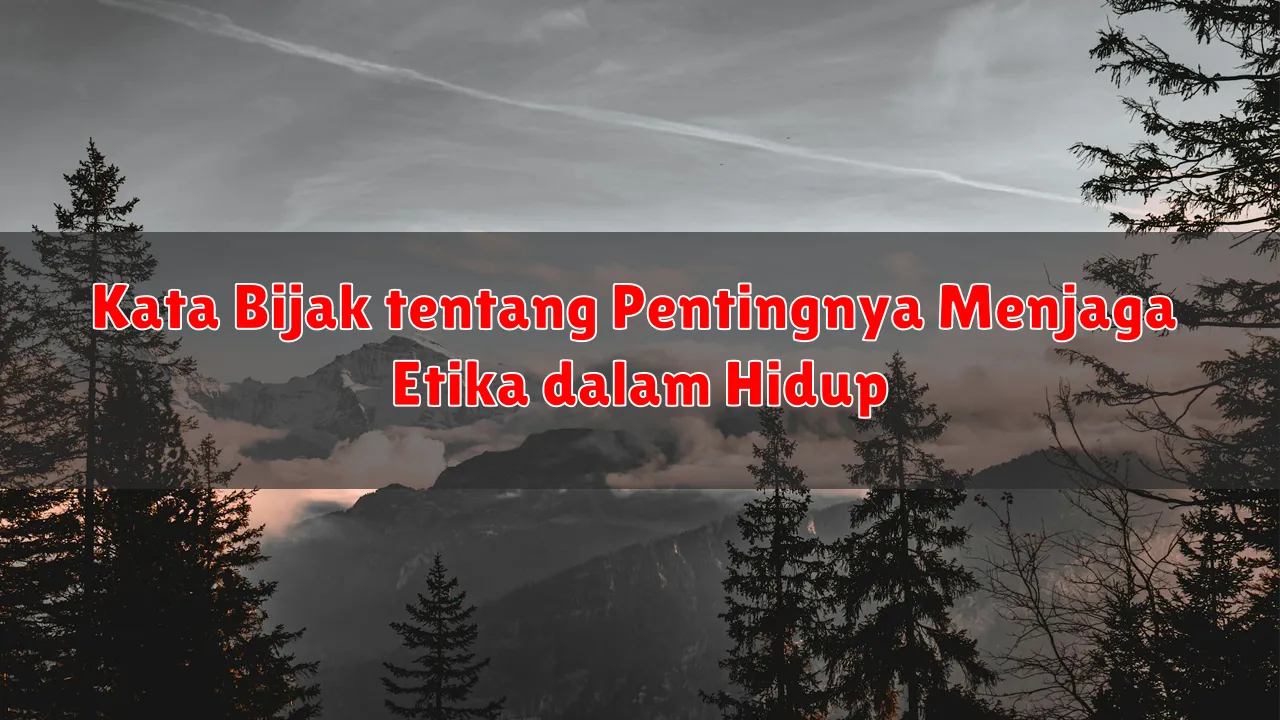 Kata Bijak tentang Pentingnya Menjaga Etika dalam Hidup