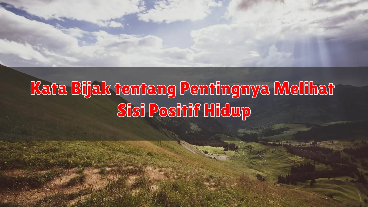 Kata Bijak tentang Pentingnya Melihat Sisi Positif Hidup