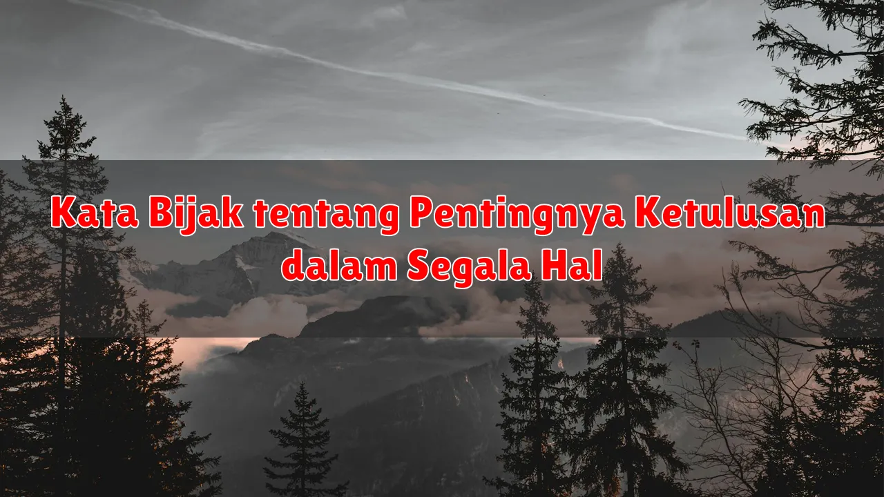 Kata Bijak tentang Pentingnya Ketulusan dalam Segala Hal