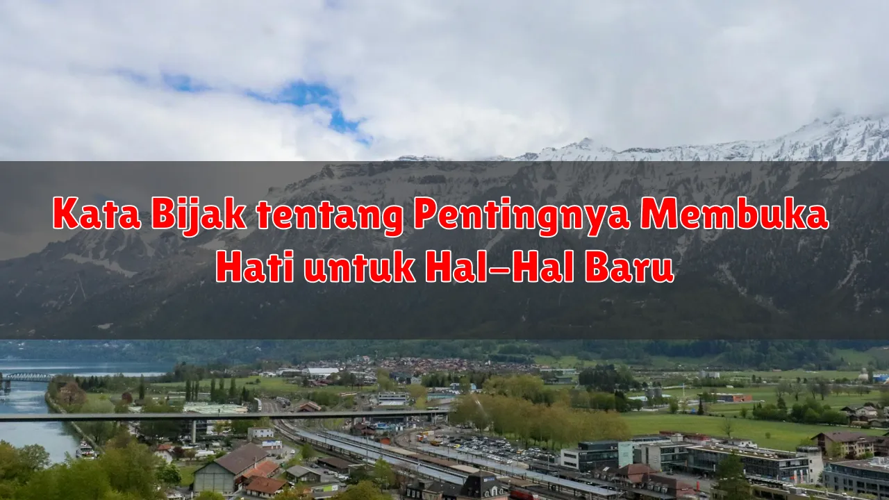 Kata Bijak tentang Pentingnya Membuka Hati untuk Hal-Hal Baru