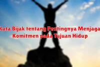 Kata Bijak tentang Pentingnya Menjaga Komitmen pada Tujuan Hidup