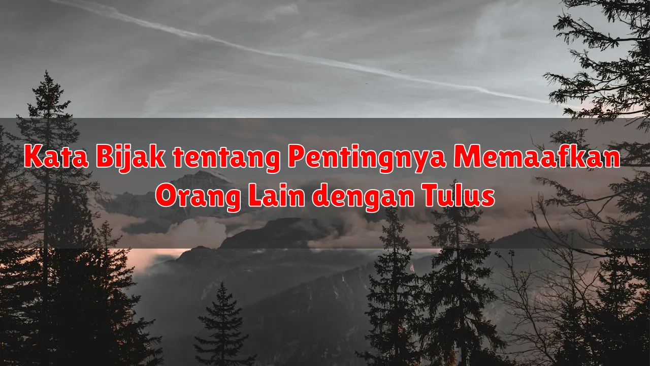 Kata Bijak tentang Pentingnya Memaafkan Orang Lain dengan Tulus
