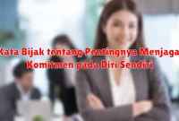 Kata Bijak tentang Pentingnya Menjaga Komitmen pada Diri Sendiri Kata Bijak tentang Pentingnya Menjaga Komitmen pada Diri Sendiri