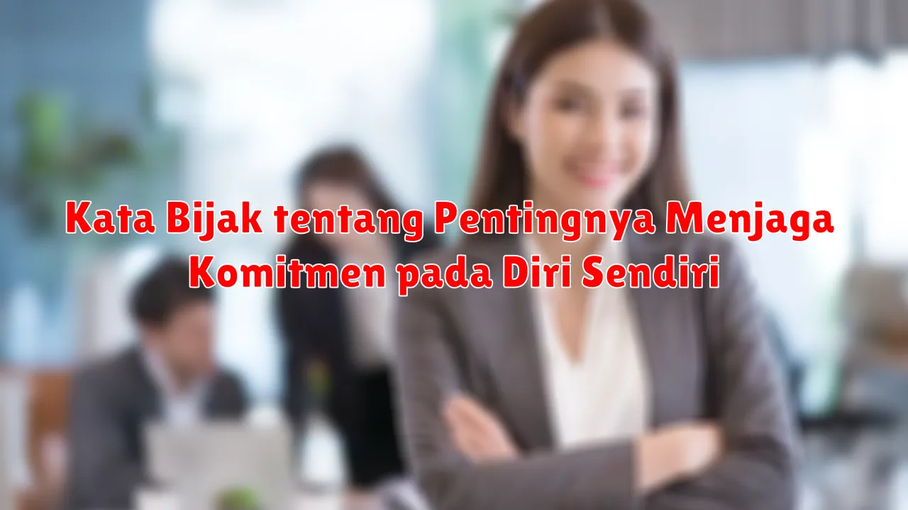 Kata Bijak tentang Pentingnya Menjaga Komitmen pada Diri Sendiri