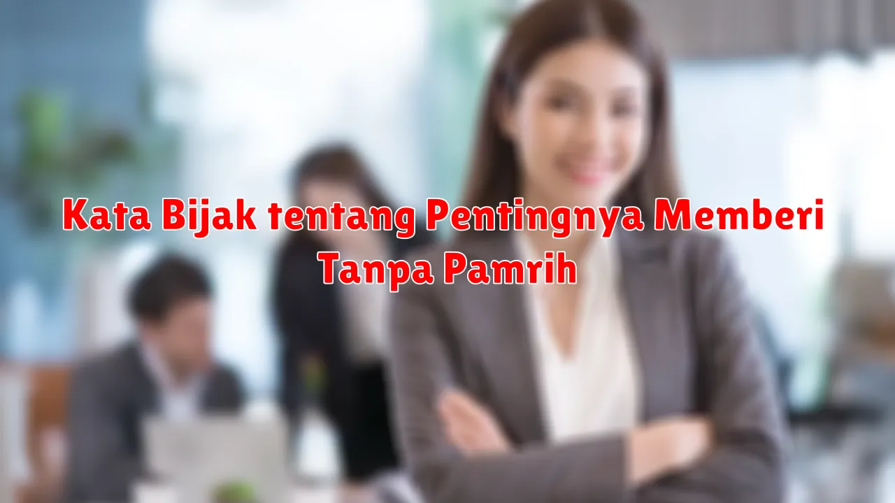 Kata Bijak tentang Pentingnya Memberi Tanpa Pamrih